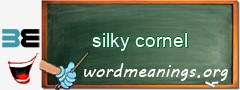 WordMeaning blackboard for silky cornel